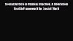 Read Social Justice in Clinical Practice: A Liberation Health Framework for Social Work PDF