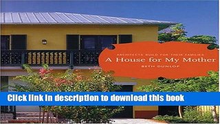 Download A House for my Mother: Architects Build for their Families  Ebook Free