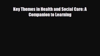 Download Key Themes in Health and Social Care: A Companion to Learning PDF Full Ebook