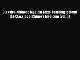 Read Classical Chinese Medical Texts: Learning to Read the Classics of Chinese Medicine (Vol.