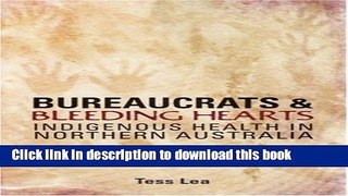 Download Bureaucrats and Bleeding Hearts: Indigenous Health in Northern Australia Ebook Online