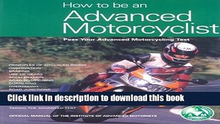 Read How to be an Advanced Motorcyclist: Pass Your Advanced Motorcycling Test  PDF Free