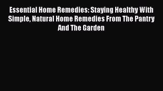 READ book  Essential Home Remedies: Staying Healthy With Simple Natural Home Remedies From