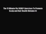 DOWNLOAD FREE E-books  The 15 Minute Fix: SCALP: Exercises To Promote Scalp and Hair Health