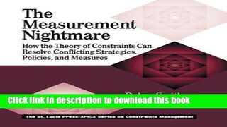 Read Book The Measurement Nightmare: How the Theory of Constraints Can Resolve Conflicting