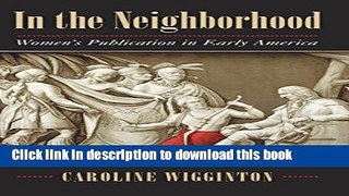 Read In the Neighborhood: Women s Publication in Early America Ebook Free