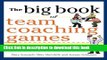 Read Book The Big Book of Team Coaching Games: Quick, Effective Activities to Energize, Motivate,