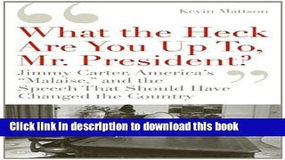 Read Books What the Heck Are You Up To, Mr. President? : Jimmy Carter, America s 