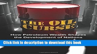 Download Books The Oil Curse: How Petroleum Wealth Shapes the Development of Nations Ebook PDF