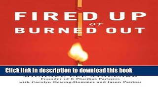 Read Book Fired Up or Burned Out: How to Reignite Your Team s Passion, Creativity, and