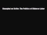 Free [PDF] Downlaod Shanghai on Strike: The Politics of Chinese Labor  DOWNLOAD ONLINE