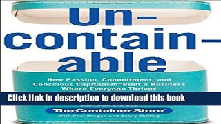 Read Book Uncontainable: How Passion, Commitment, and Conscious Capitalism Built a Business Where