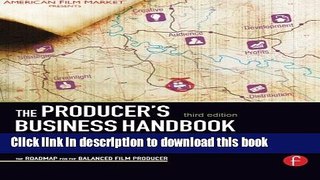 Read Book The Producer s Business Handbook: The Roadmap for the Balanced Film Producer (American