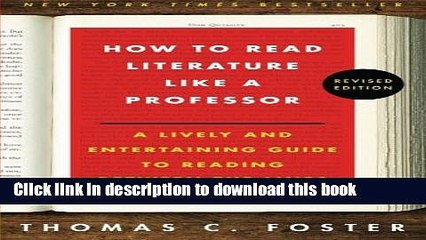 [Read PDF] How to Read Literature Like a Professor: A Lively and Entertaining Guide to Reading
