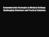 Read Communication Strategies in Medical Settings: Challenging Situations and Practical Solutions
