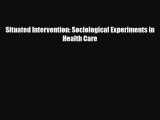 Read Situated Intervention: Sociological Experiments in Health Care PDF Full Ebook