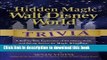 Read Book The Hidden Magic of Walt Disney World Trivia: A Ride-by-Ride Exploration of the History,