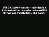 Read DASH Diet: DASH Diet Recipes - Simple Healthy & Delicious DASH Diet Recipes For Beginners