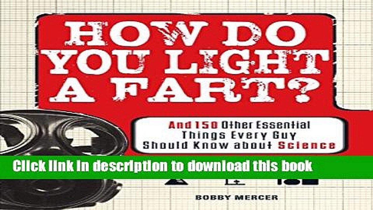 Read How Do You Light a Fart?: And 150 Other Essential Things Every Guy Should Know about Science