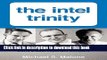 Read Book The Intel Trinity: How Robert Noyce, Gordon Moore, and Andy Grove Built the World s Most