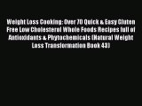 Read Weight Loss Cooking: Over 70 Quick & Easy Gluten Free Low Cholesterol Whole Foods Recipes