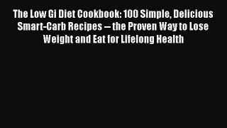 Read The Low Gi Diet Cookbook: 100 Simple Delicious Smart-Carb Recipes -- the Proven Way to
