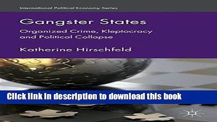 下载视频: Read Books Gangster States: Organized Crime, Kleptocracy and Political Collapse (International