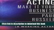 Read Book Acting: Make It Your Business - How to Avoid Mistakes and Achieve Success as a Working
