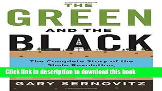 Read Books The Green and the Black: The Complete Story of the Shale Revolution, the Fight over