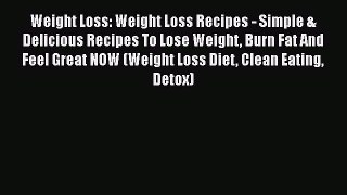 Read Weight Loss: Weight Loss Recipes - Simple & Delicious Recipes To Lose Weight Burn Fat