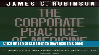 Read Book The Corporate Practice of Medicine: Competition and Innovation in Health Care ebook