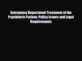 Read Emergency Department Treatment of the Psychiatric Patient: Policy Issues and Legal Requirements