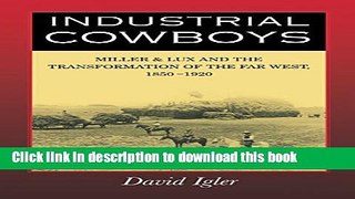 Read Books Industrial Cowboys: Miller   Lux and the Transformation of the Far West, 1850-1920