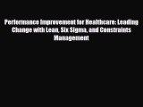 Read Performance Improvement for Healthcare: Leading Change with Lean Six Sigma and Constraints