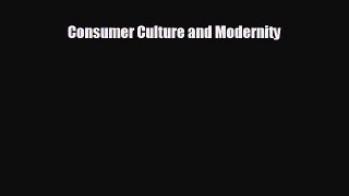 Free [PDF] Downlaod Consumer Culture and Modernity  DOWNLOAD ONLINE