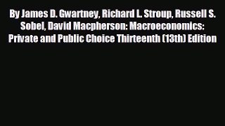 FREE DOWNLOAD By James D. Gwartney Richard L. Stroup Russell S. Sobel David Macpherson: Macroeconomics: