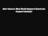 Read After Tobacco: What Would Happen If Americans Stopped Smoking? PDF Online