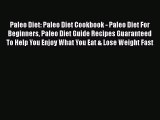 Read Paleo Diet: Paleo Diet Cookbook - Paleo Diet For Beginners Paleo Diet Guide Recipes Guaranteed
