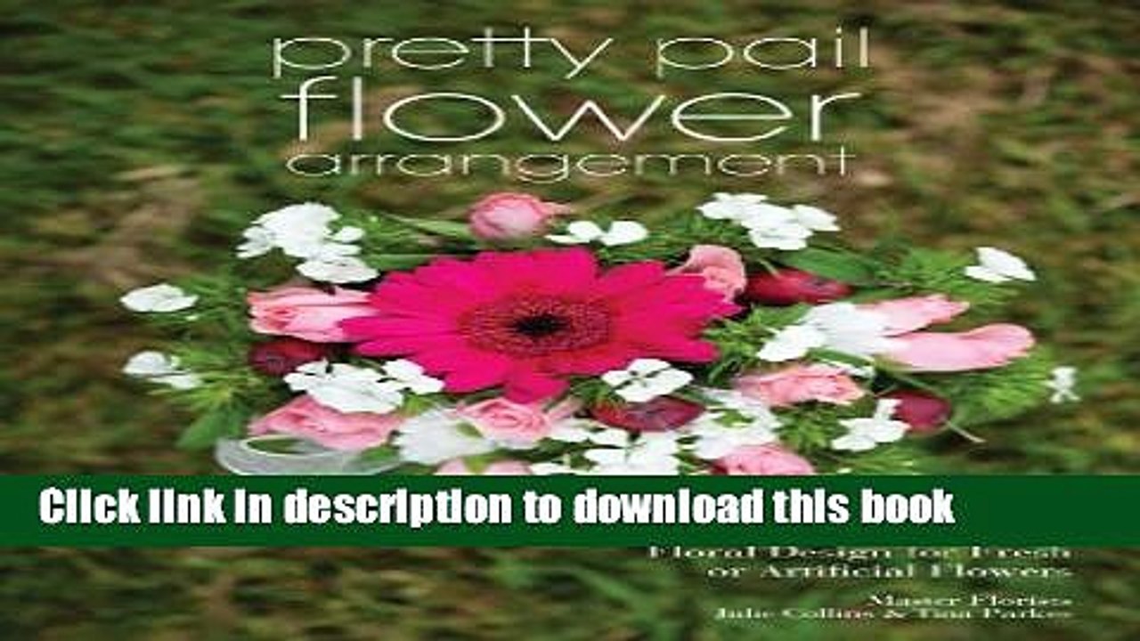 [PDF] Pretty Pail Flower Arrangement: Floral Design for Fresh or Artificial Flowers [Read] Full