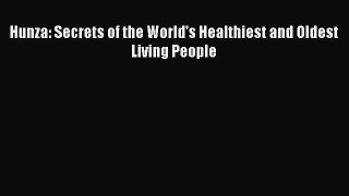 Read Hunza: Secrets of the World's Healthiest and Oldest Living People PDF Online