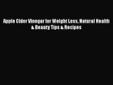 Read Apple Cider Vinegar for Weight Loss Natural Health & Beauty Tips & Recipes PDF Free