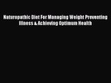 Read Naturopathic Diet For Managing Weight Preventing Illness & Achieving Optimum Health Ebook