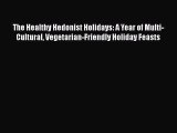 Read The Healthy Hedonist Holidays: A Year of Multi-Cultural Vegetarian-Friendly Holiday Feasts