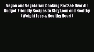 Read Vegan and Vegetarian Cooking Box Set: Over 40 Budget-Friendly Recipes to Stay Lean and