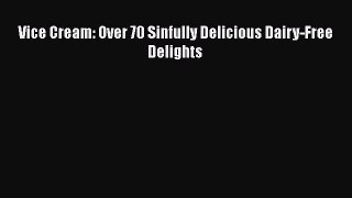 Read Vice Cream: Over 70 Sinfully Delicious Dairy-Free Delights Ebook Online