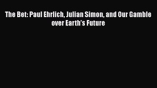 READ book The Bet: Paul Ehrlich Julian Simon and Our Gamble over Earth’s Future#  FREE BOOOK