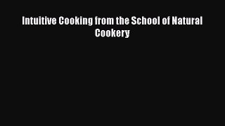 Read Intuitive Cooking from the School of Natural Cookery Ebook Free