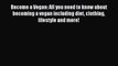 Read Become a Vegan: All you need to know about becoming a vegan including diet clothing lifestyle