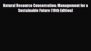 Free [PDF] Downlaod Natural Resource Conservation: Management for a Sustainable Future (10th