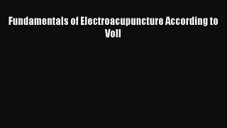 Read Fundamentals of Electroacupuncture According to Voll PDF Online